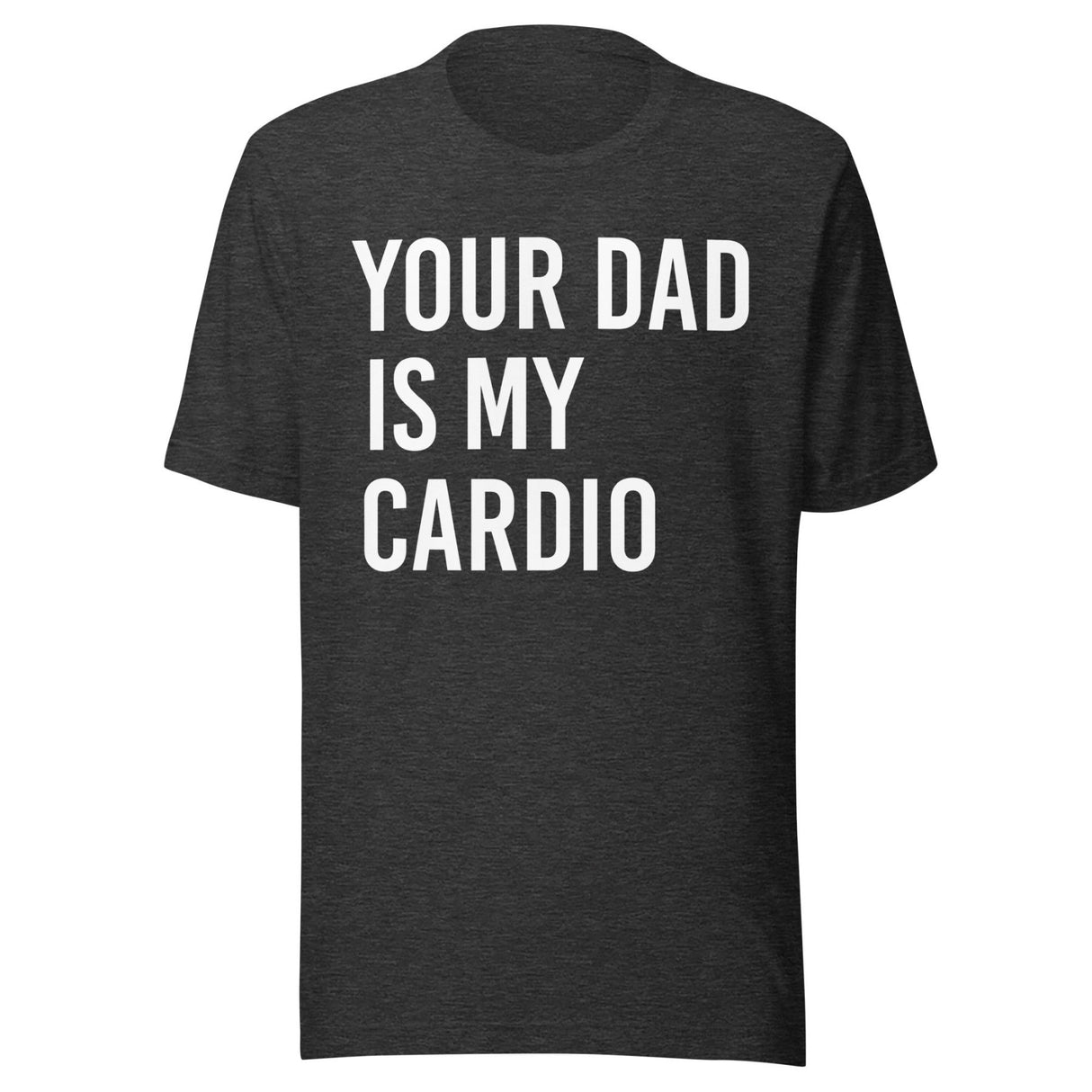 Your Dad is My Cardio Shirt