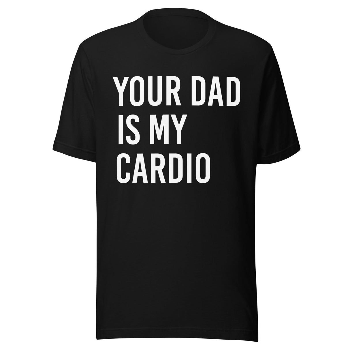 Your Dad is My Cardio Shirt