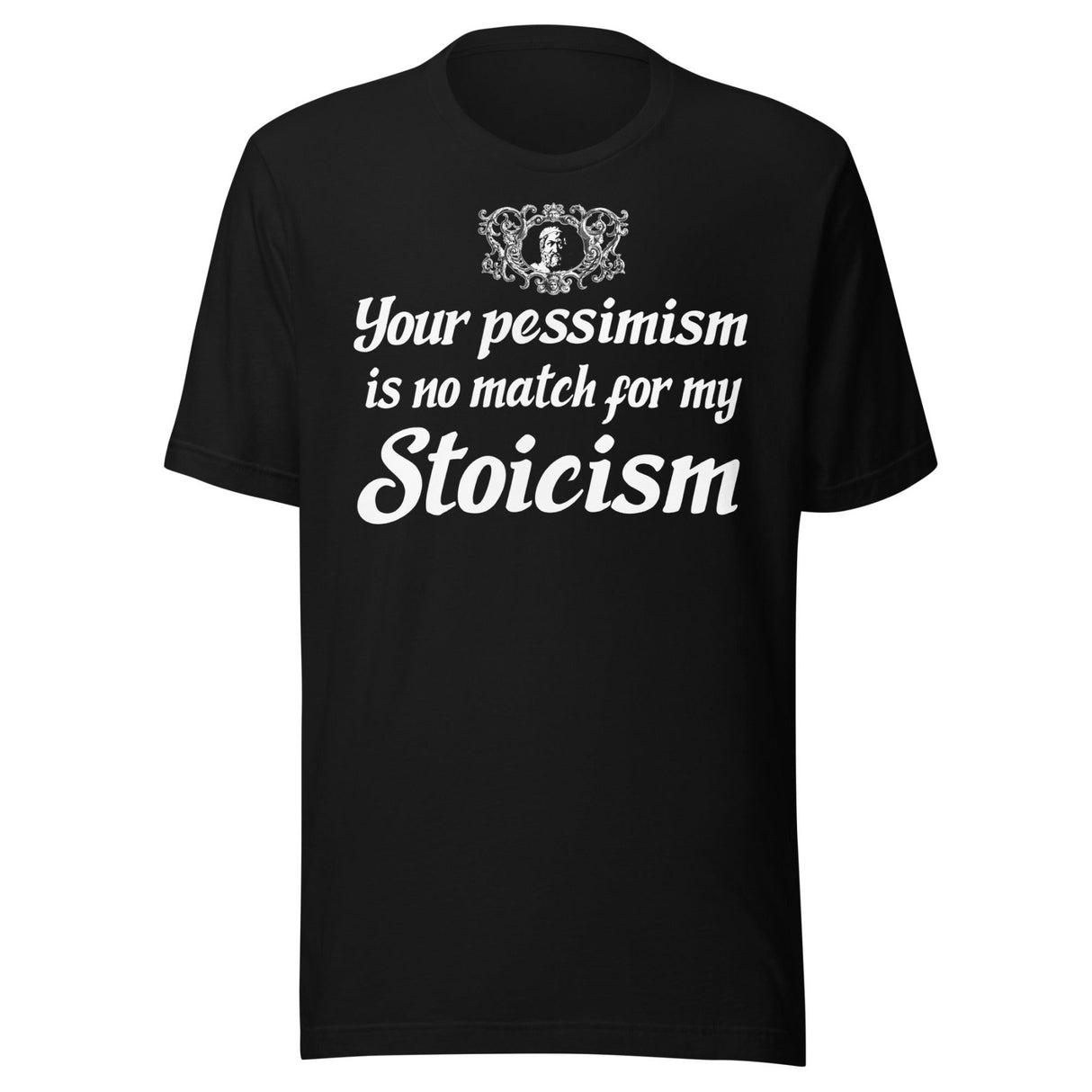 Your Pessimism is No Match For My Stoicism Shirt