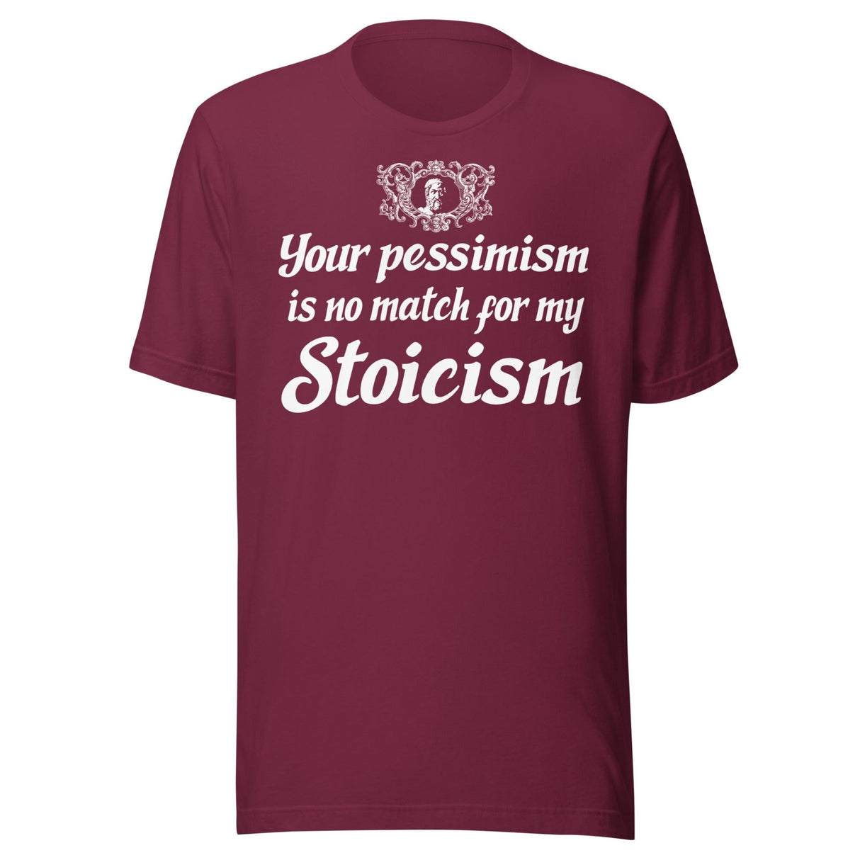 Your Pessimism is No Match For My Stoicism Shirt