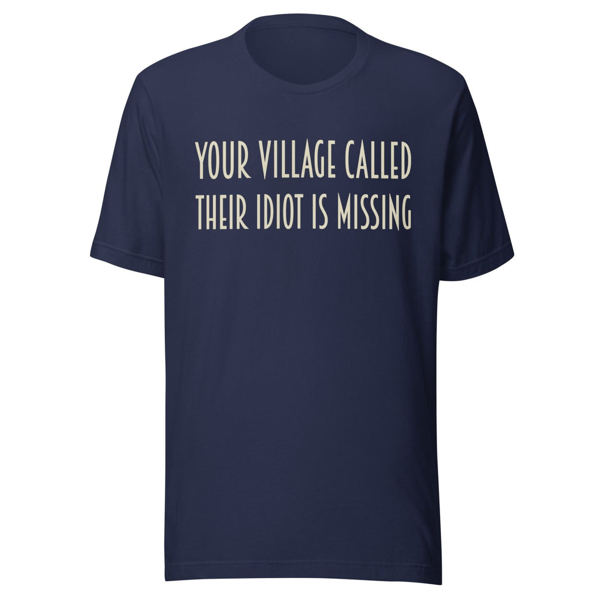 Your Village Called Their Idiot is Missing Shirt