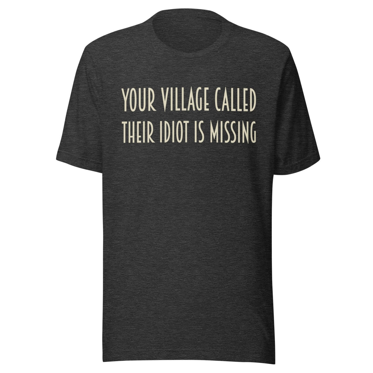 Your Village Called Their Idiot is Missing Shirt