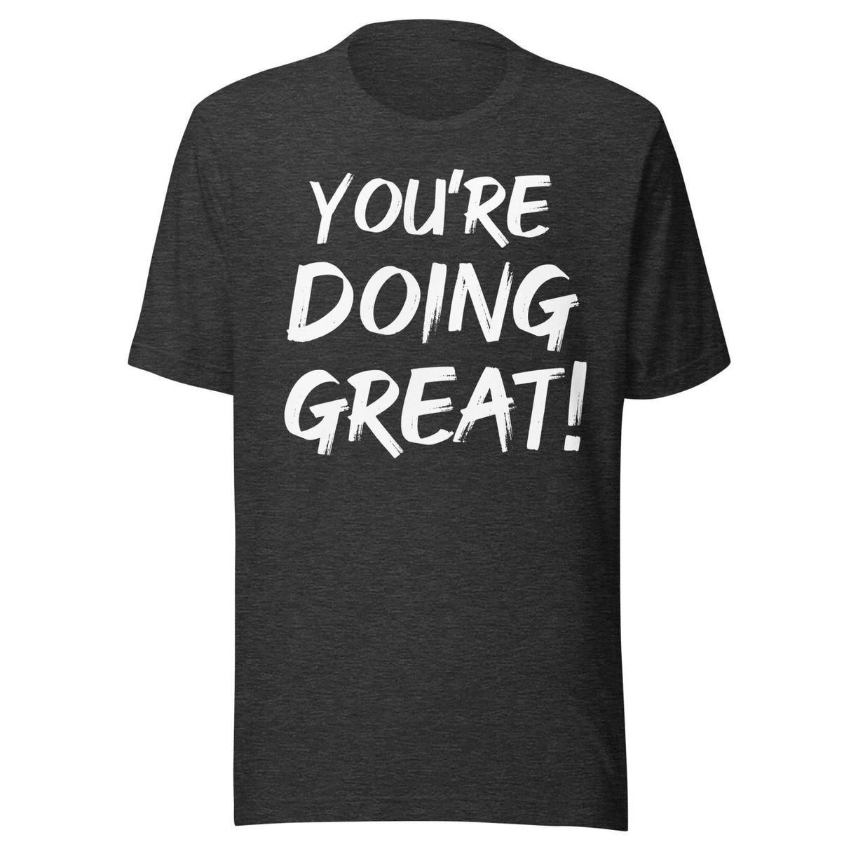 You're Doing Great Shirt