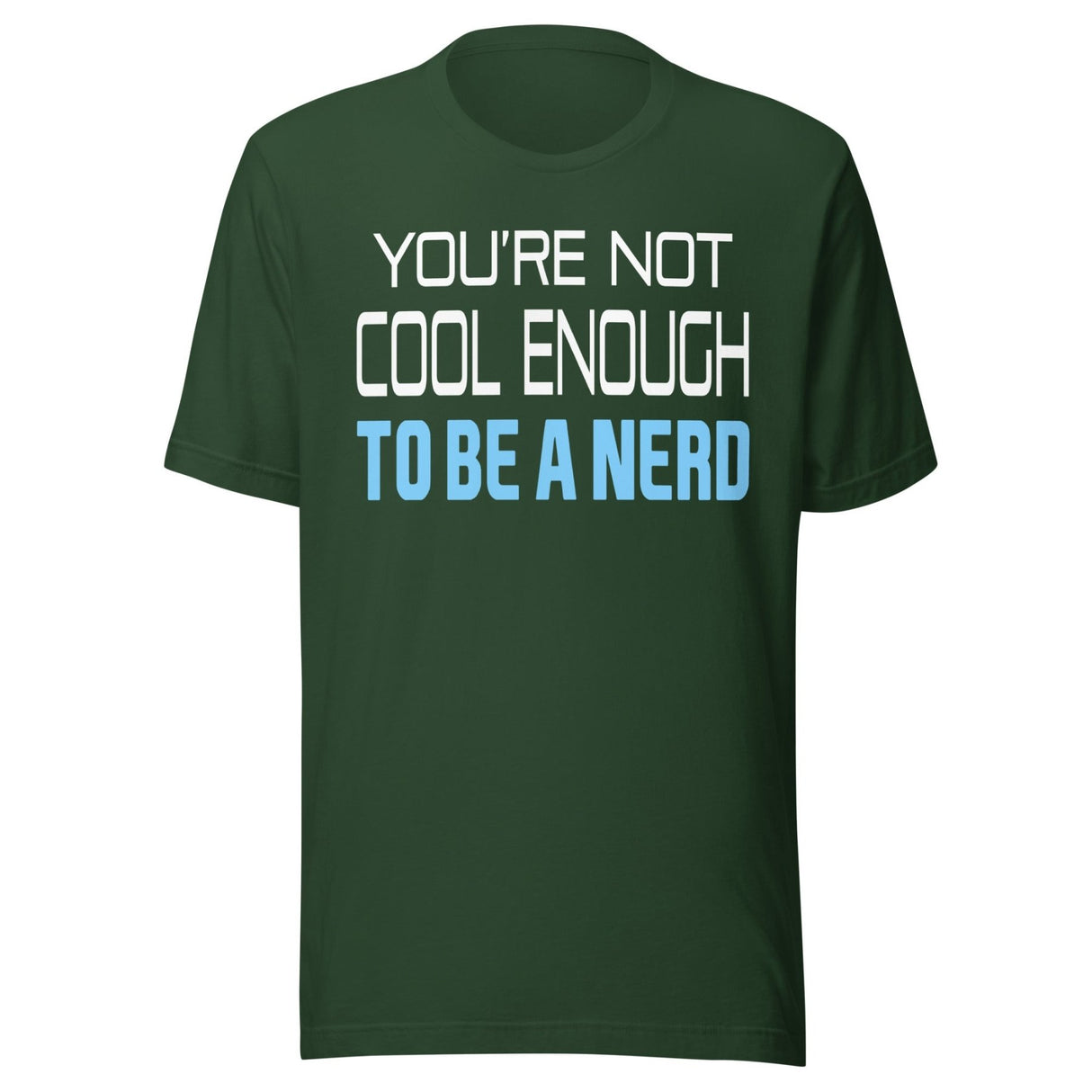 You're Not Cool Enough To Be a Nerd Shirt