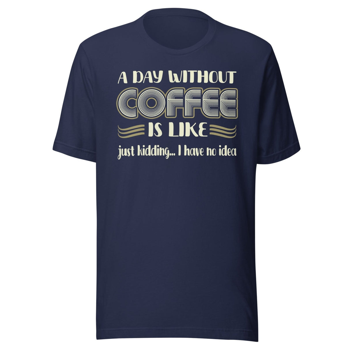 A Day Without Coffee Shirt