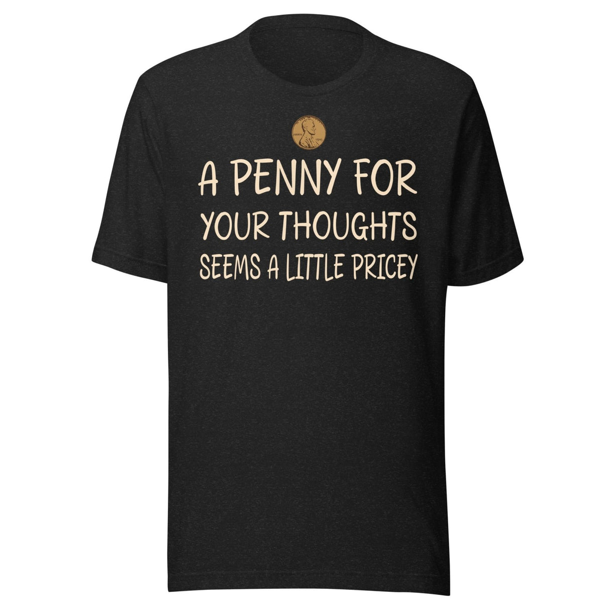 A Penny For Your Thoughts Seems a Little Pricey Shirt