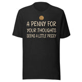 A Penny For Your Thoughts Seems a Little Pricey Shirt