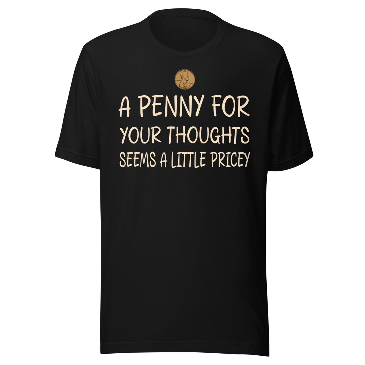 A Penny For Your Thoughts Seems a Little Pricey Shirt