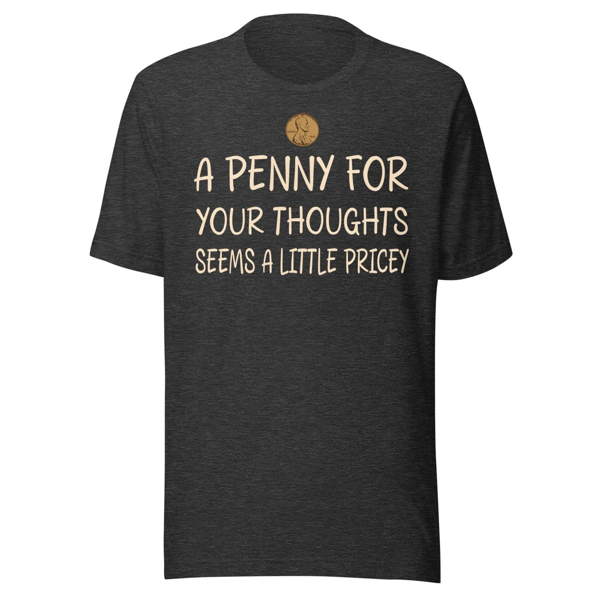 A Penny For Your Thoughts Seems a Little Pricey Shirt