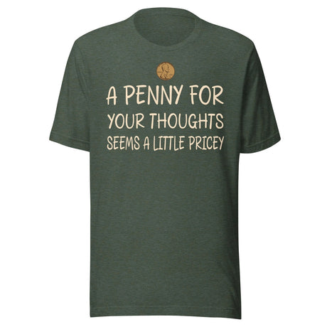 A Penny For Your Thoughts Seems a Little Pricey Shirt