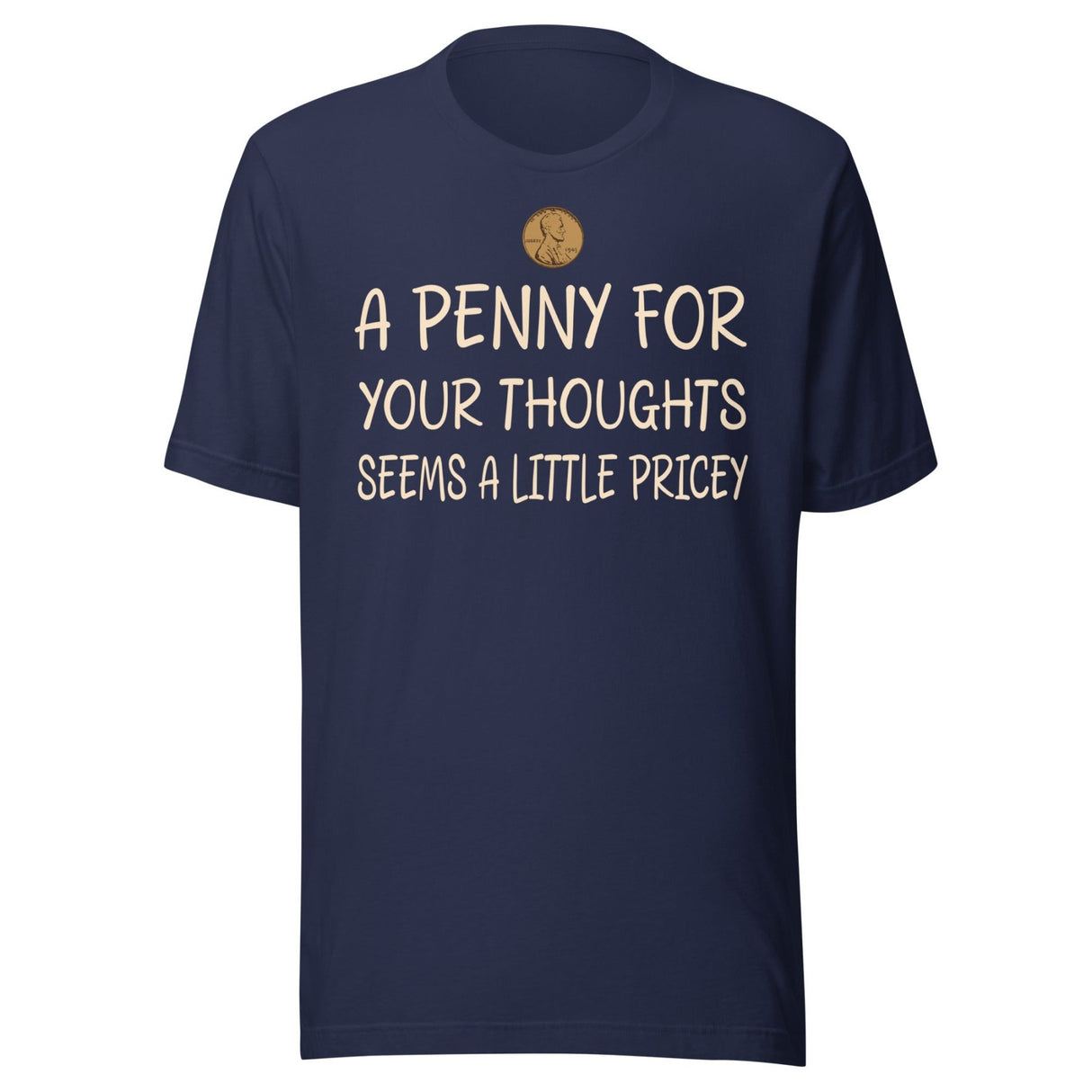 A Penny For Your Thoughts Seems a Little Pricey Shirt