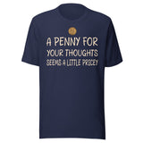 A Penny For Your Thoughts Seems a Little Pricey Shirt