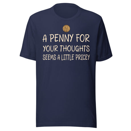 A Penny For Your Thoughts Seems a Little Pricey Shirt