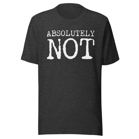 Absolutely Not Shirt