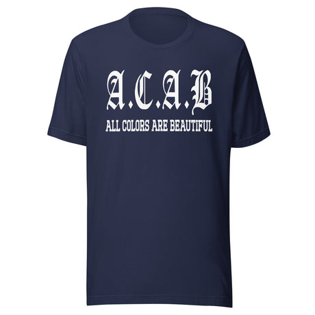 ACAB All Colors Are Beautiful Shirt