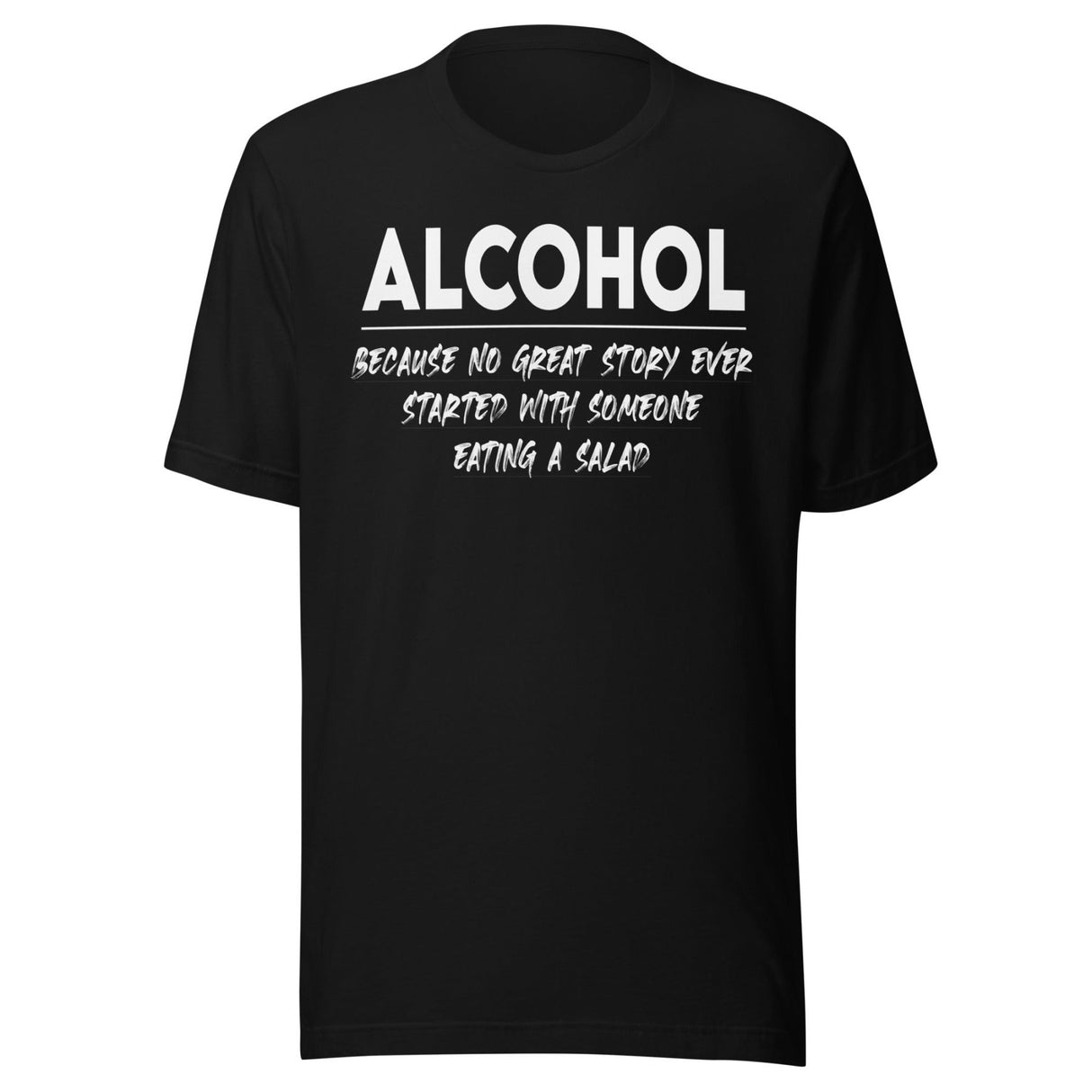 Alcohol Because No Great Story Started With Salad Shirt
