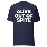 Alive Out Of Spite Shirt