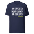 An Educated Mind Cannot Be Enslaved Shirt