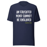 An Educated Mind Cannot Be Enslaved Shirt