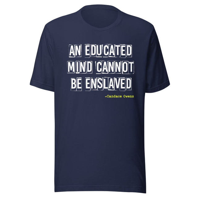 An Educated Mind Cannot Be Enslaved Shirt