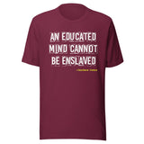 An Educated Mind Cannot Be Enslaved Shirt