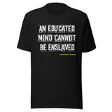 An Educated Mind Cannot Be Enslaved Shirt