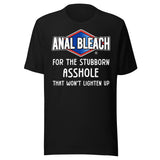 Anal Bleach For The Stubborn Asshole Shirt