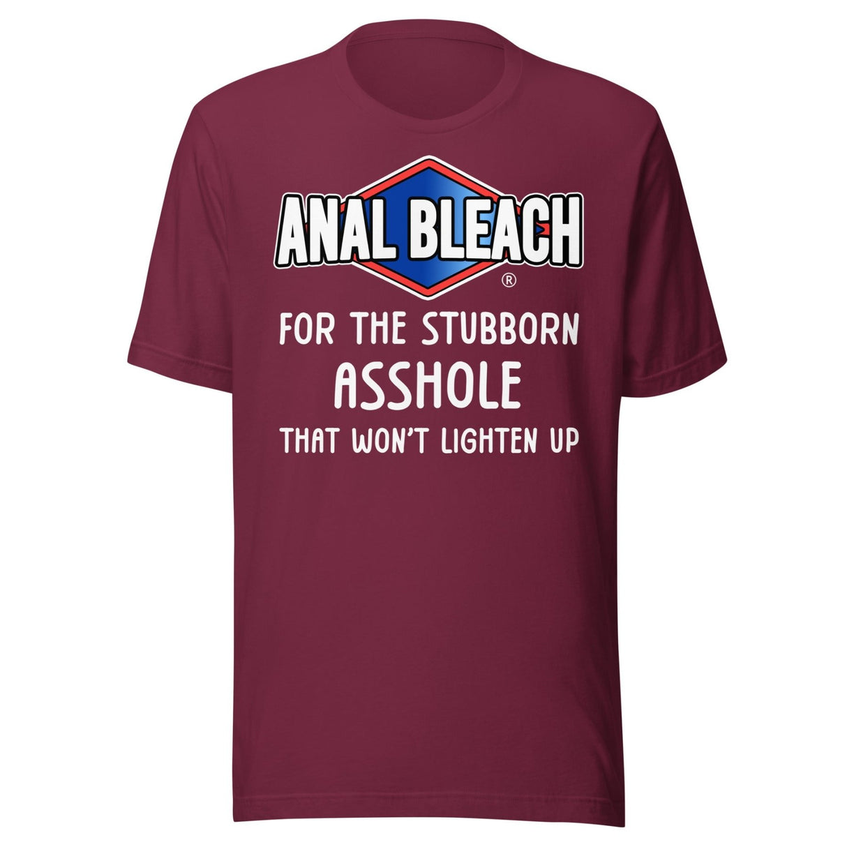 Anal Bleach For The Stubborn Asshole Shirt