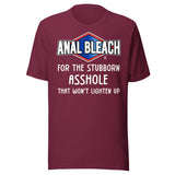 Anal Bleach For The Stubborn Asshole Shirt