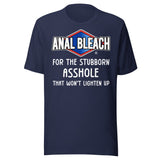 Anal Bleach For The Stubborn Asshole Shirt