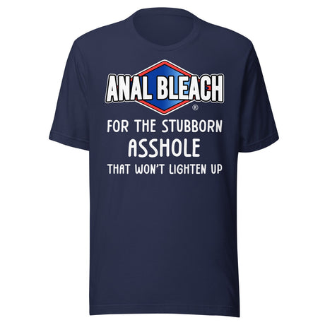 Anal Bleach For The Stubborn Asshole Shirt
