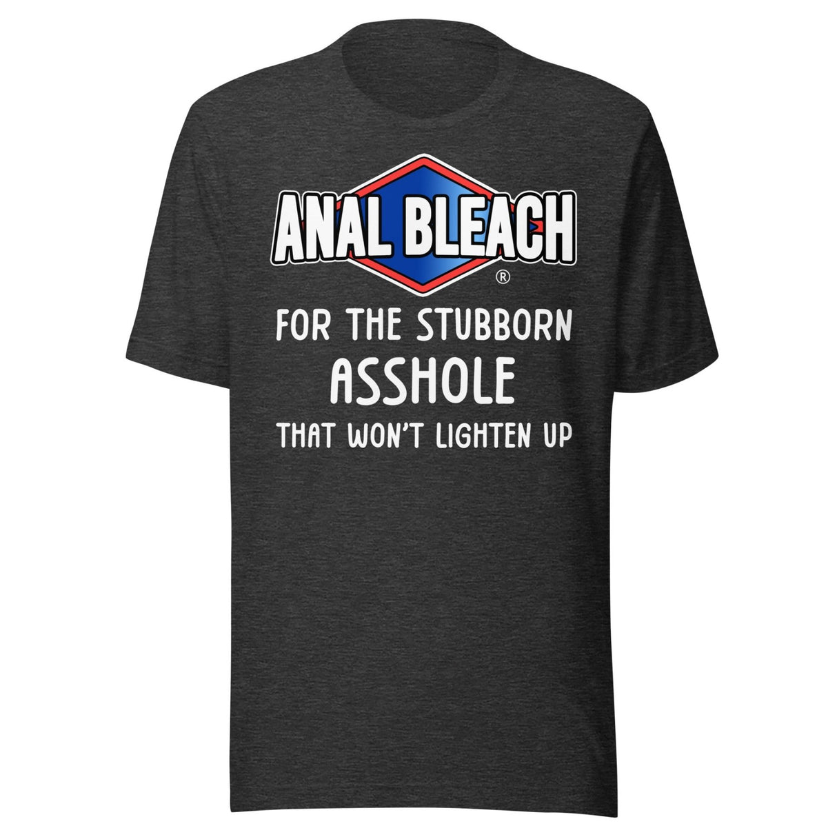 Anal Bleach For The Stubborn Asshole Shirt