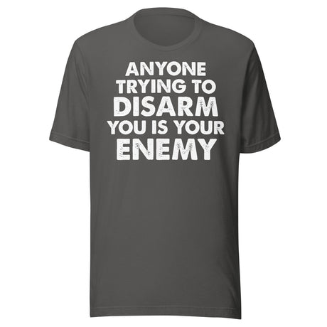 Anyone Trying To Disarm You Is Your Enemy Shirt