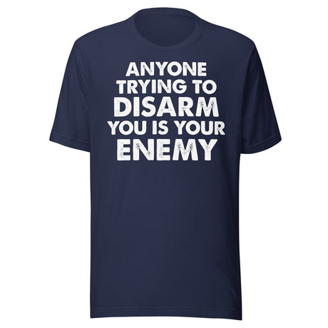 Anyone Trying To Disarm You Is Your Enemy Shirt