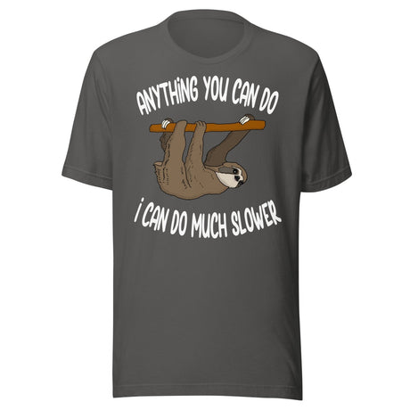 Anything You Can Do I Can Do Slower Sloth Shirt