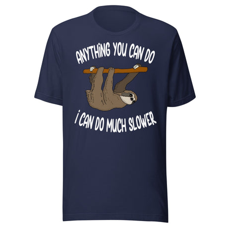Anything You Can Do I Can Do Slower Sloth Shirt
