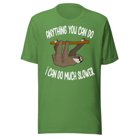 Anything You Can Do I Can Do Slower Sloth Shirt