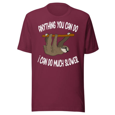 Anything You Can Do I Can Do Slower Sloth Shirt