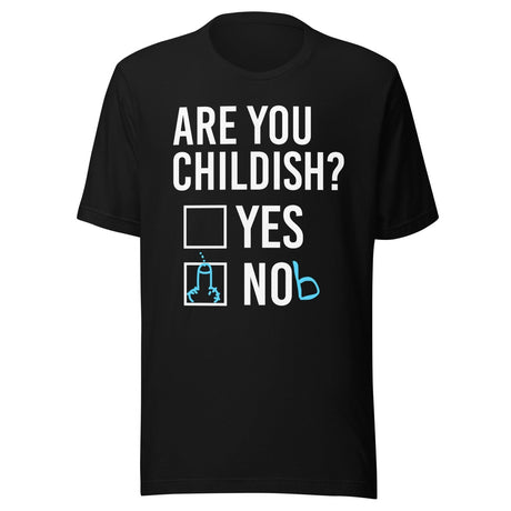 Are You Childish Yes or Nob Shirt