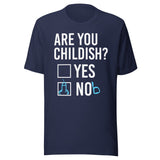 Are You Childish Yes or Nob Shirt