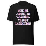 Ask Me About My Vaginal Yeast Infection Shirt