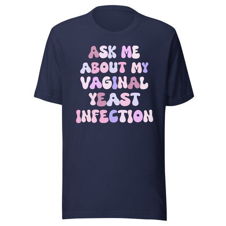 Ask Me About My Vaginal Yeast Infection Shirt