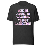 Ask Me About My Vaginal Yeast Infection Shirt