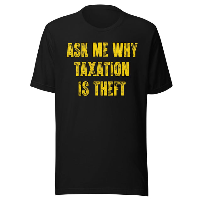 Ask Me Why Taxation Is Theft Shirt