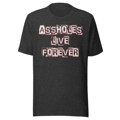 Assholes Live Forever Shirt