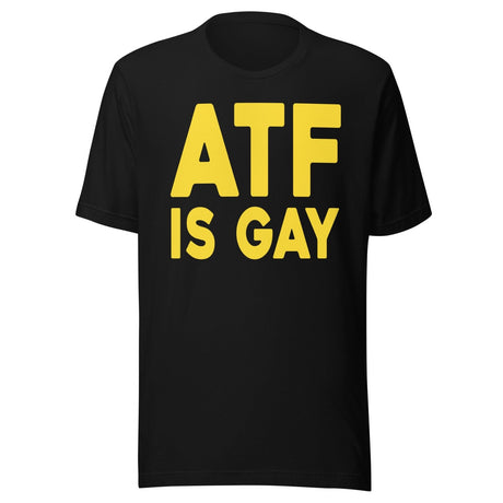 ATF Is Gay Shirt