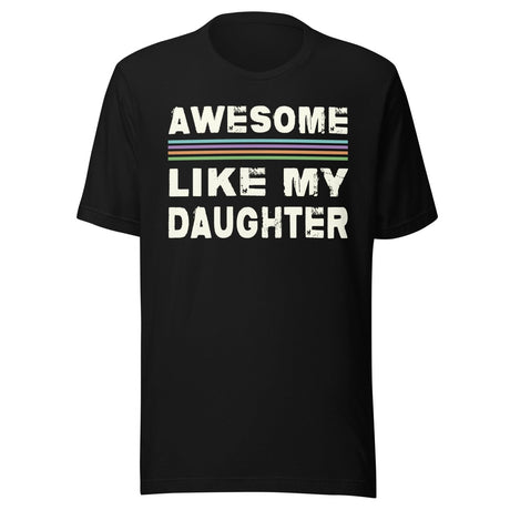 Awesome Like My Daughter Shirt