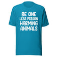 Be One Less Person Harming Animals Shirt
