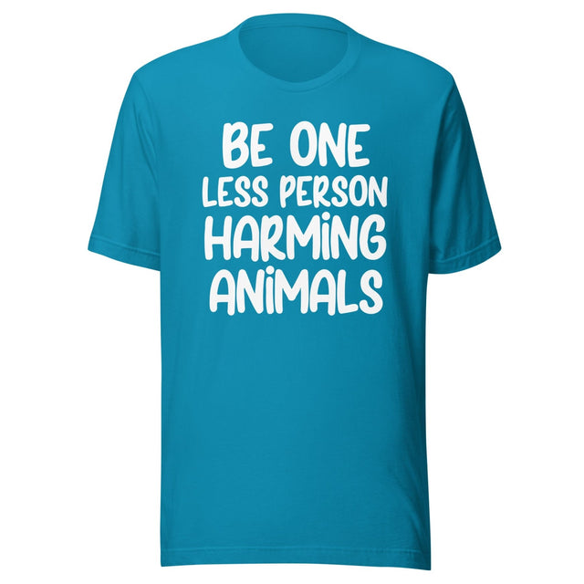 Be One Less Person Harming Animals Shirt