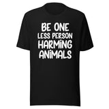 Be One Less Person Harming Animals Shirt